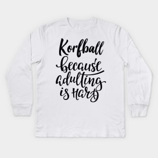 Korfball Because Adulting Is Hard Kids Long Sleeve T-Shirt